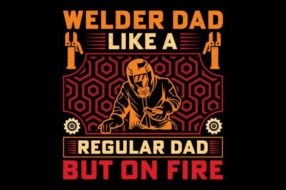 A Welder Dad Design for Editorial Graphics and T-Shirt Merchandising